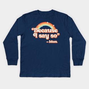 Mom said Kids Long Sleeve T-Shirt